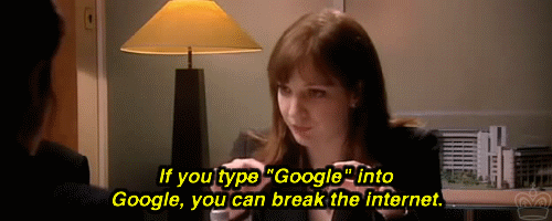 If you type Google into Google you can break the internet.